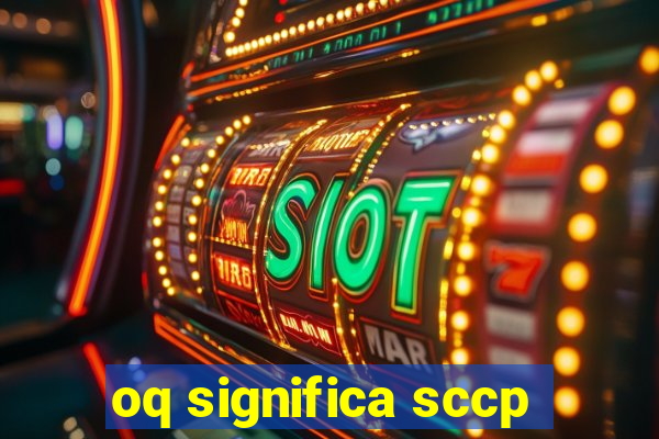 oq significa sccp